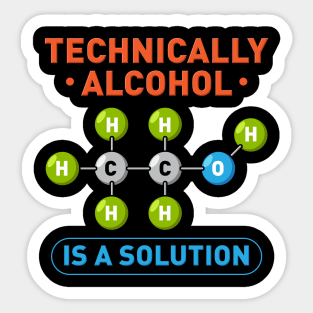 Technically Alcohol is a Solution Funny Sayings Sticker